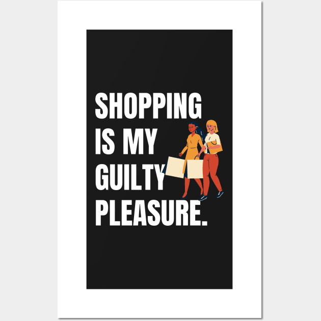 Shopping is My Guilty Pleasure Wall Art by CityNoir